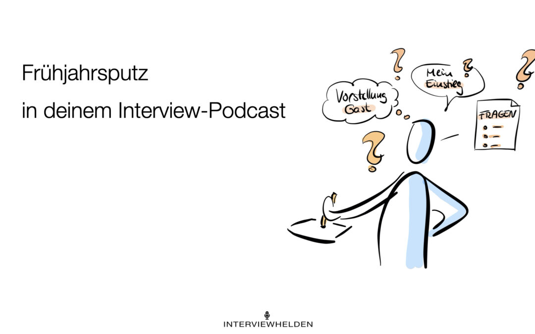 Frühjahrsputz für deinen Interview-Podcast