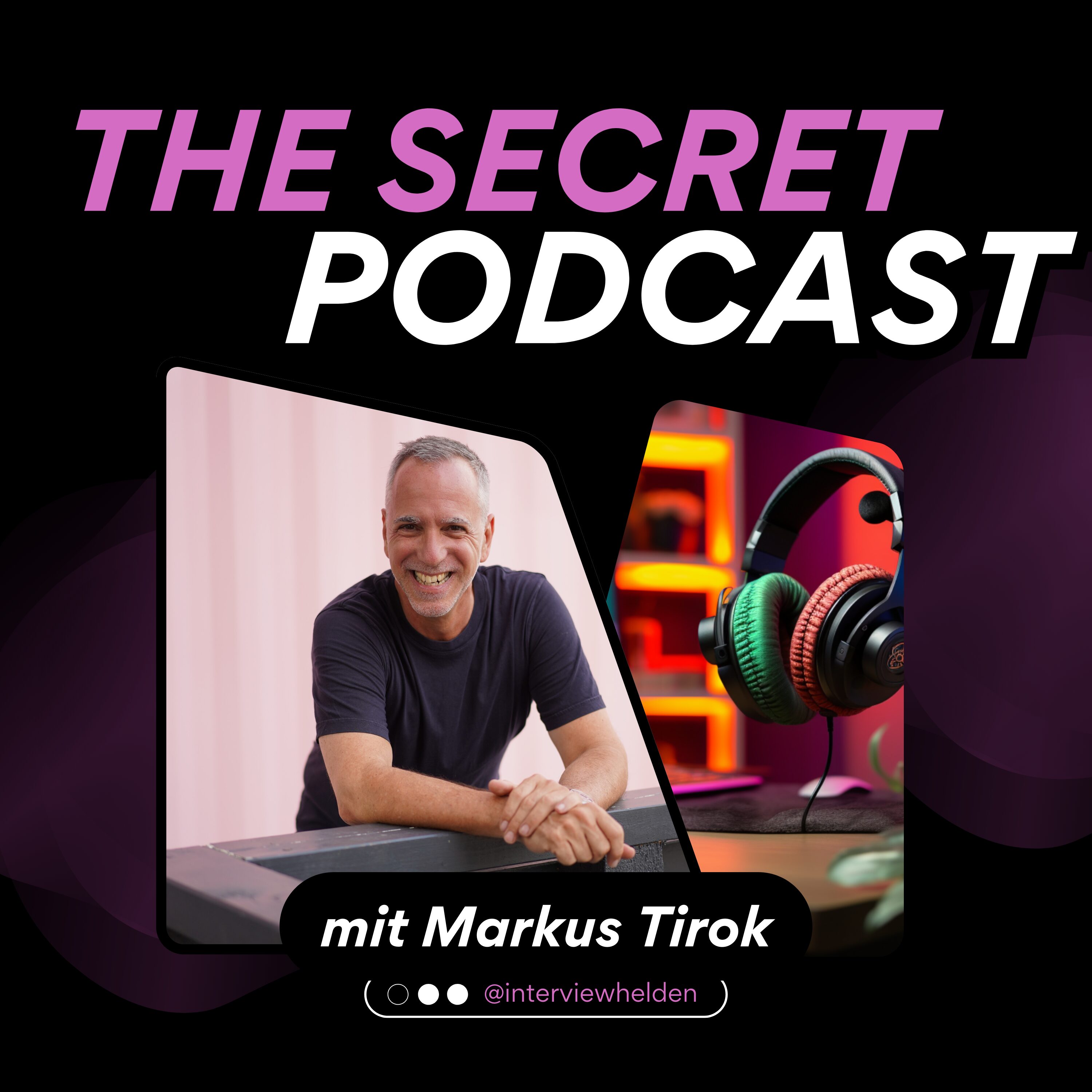 The Secret Podcast mit Markus Tirok